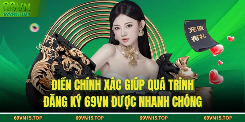  Điền chính xác giúp quá trình đăng ký 69VN được nhanh chóng
